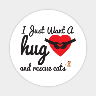 I Just Want A Hug & Rescue Cats, Cute Gift for Animal lovers Magnet